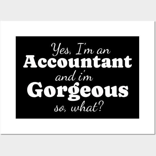 Accountant and Gorgeous so what? Wall Art by Meta Paradigm